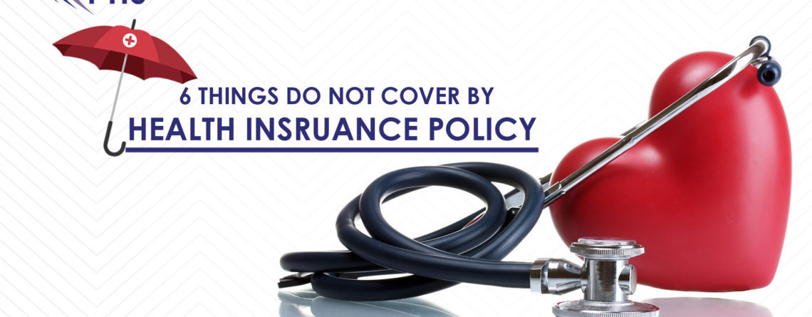 6 Things do not cover by your Health Insurance Policy