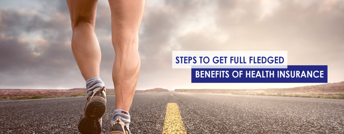 Steps to Get Full Fledged Benefits of Health Insurance