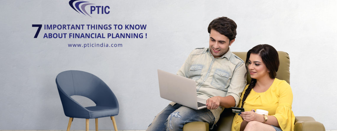 7 important things to know about financial planning- www.pticindia.com