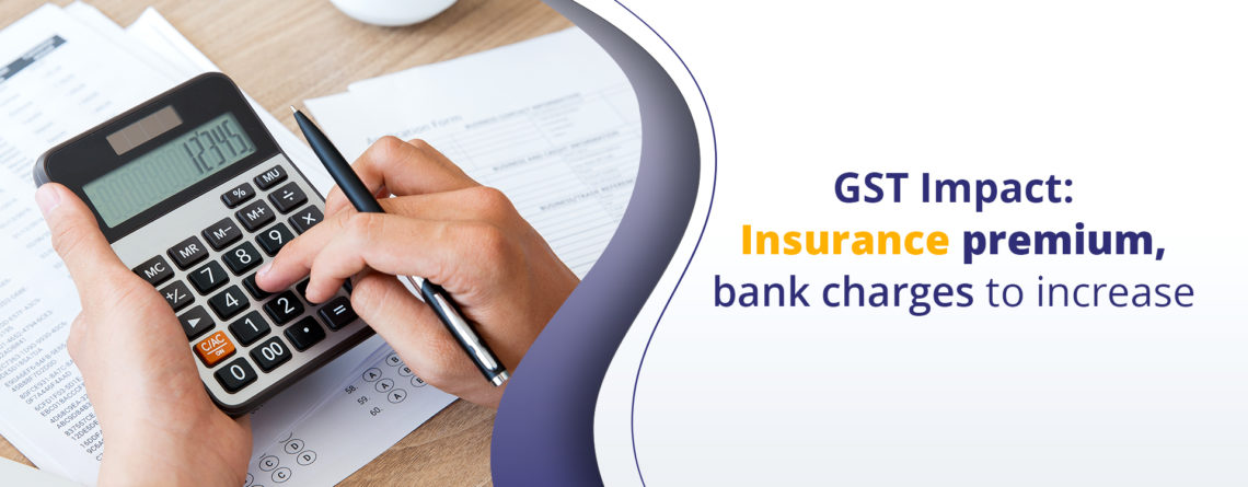 Gst impact : Insurance Premium